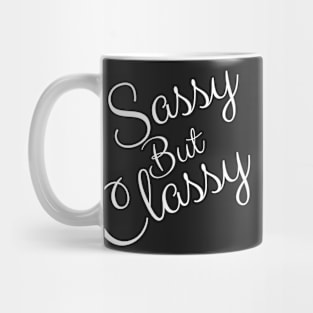 Sassy but classy - funny sayings Mug